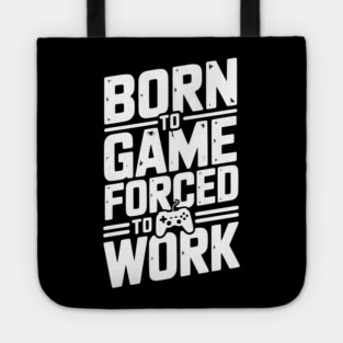 Born to Game Forced to Work Tote