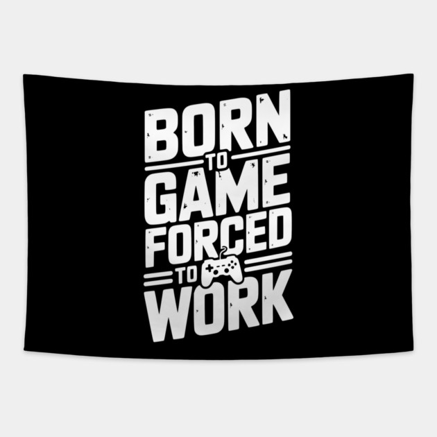 Born to Game Forced to Work Tapestry by Frank Ring