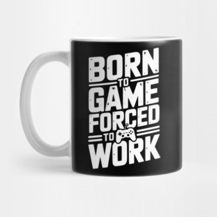 Born to Game Forced to Work Mug