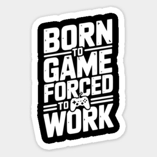 Born to Game Forced to Work Magnet