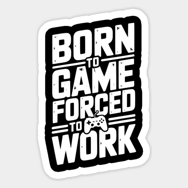 Born to Game Forced to Work Magnet by Frank Ring