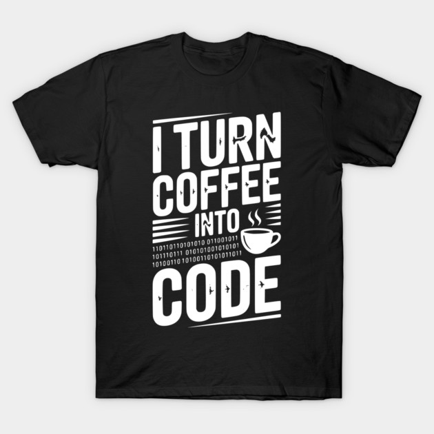 I Turn Coffee Into Code T-Shirt by Frank Ring