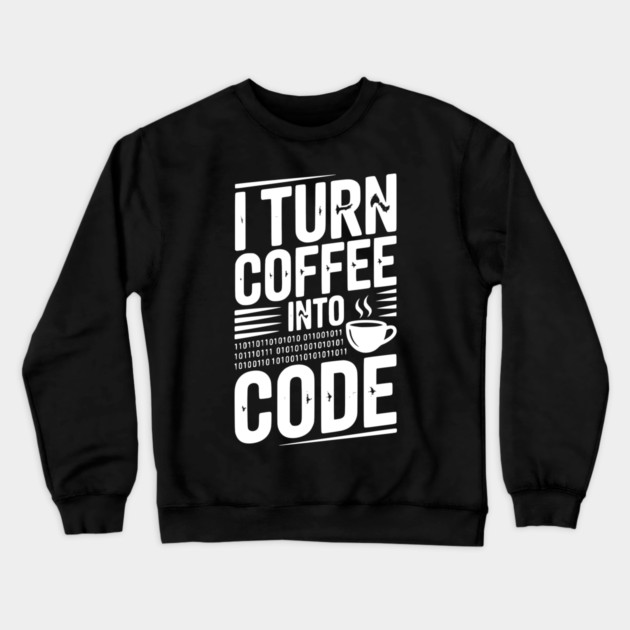 I Turn Coffee Into Code Crewneck Sweatshirt by Frank Ring