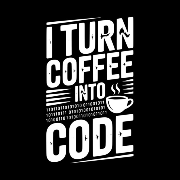 I Turn Coffee Into Code by Frank Ring