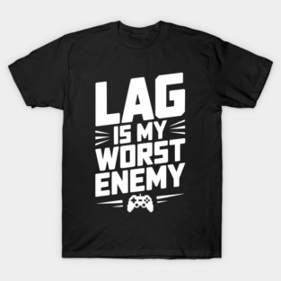 Lag is My Worst Enemy T-Shirt