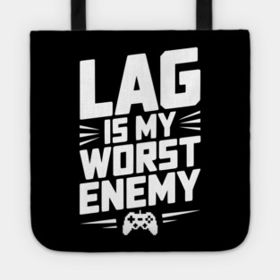 Lag is My Worst Enemy Tote