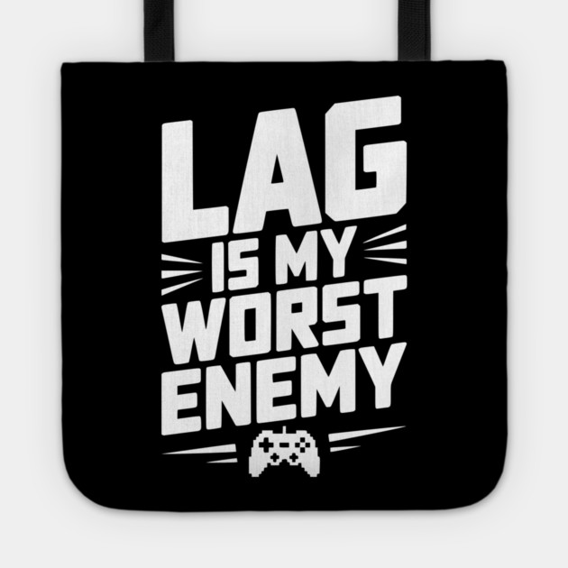 Lag is My Worst Enemy Tote by Frank Ring