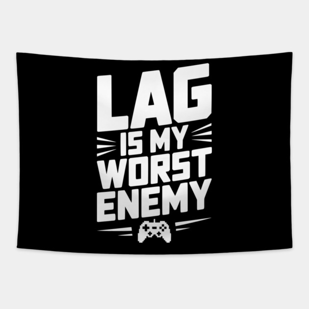 Lag is My Worst Enemy Tapestry by Frank Ring