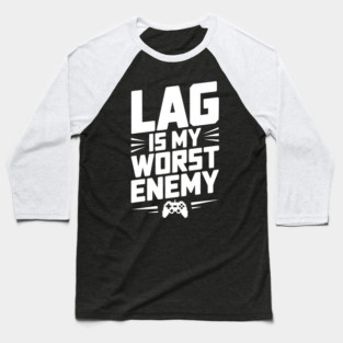 Lag is My Worst Enemy Baseball T-Shirt