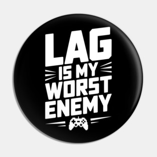Lag is My Worst Enemy Pin