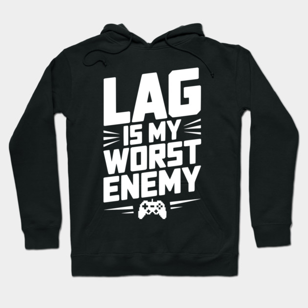 Lag is My Worst Enemy Hoodie by Frank Ring
