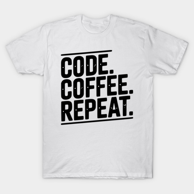 Code Coffee Repeat T-Shirt by Frank Ring