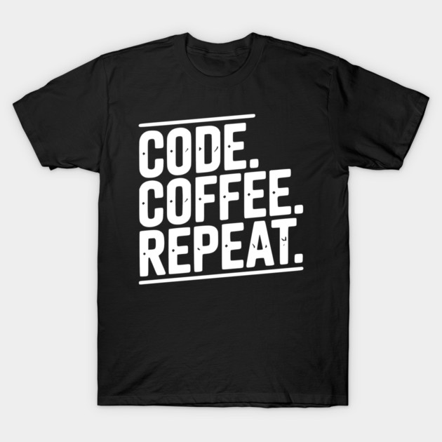 Code Coffee Repeat T-Shirt by Frank Ring