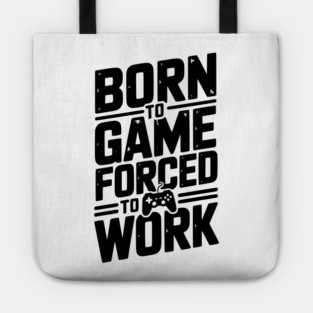 Born to Game Forced to Work Tote