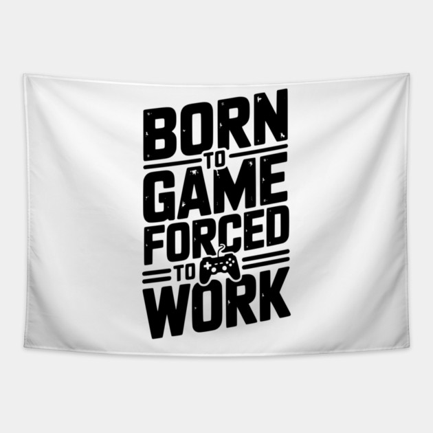 Born to Game Forced to Work Tapestry by Frank Ring