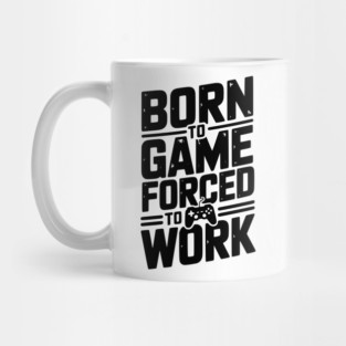 Born to Game Forced to Work Mug
