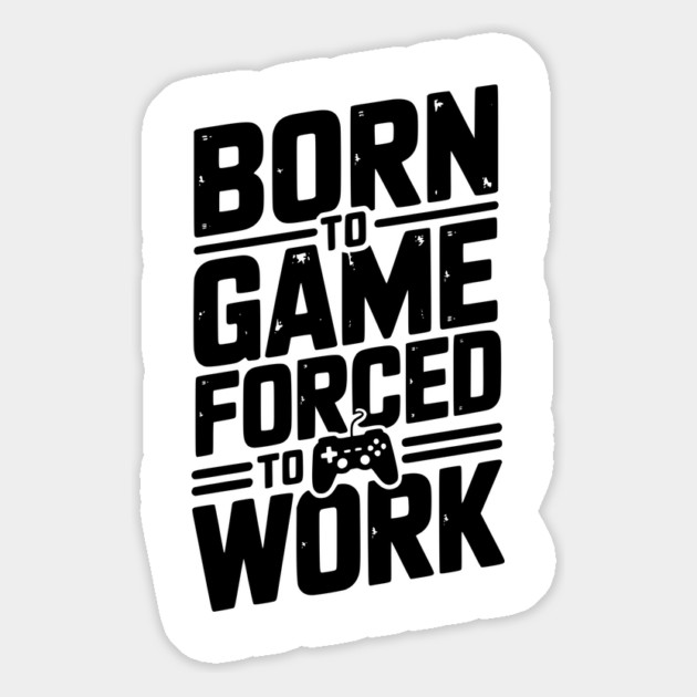 Born to Game Forced to Work Magnet by Frank Ring