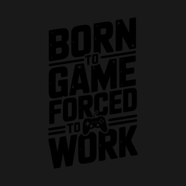 Born to Game Forced to Work by Frank Ring