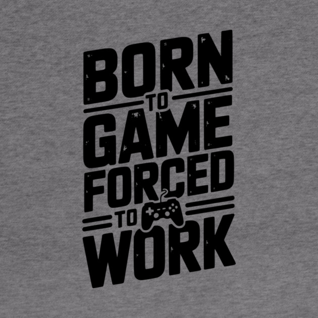 Born to Game Forced to Work by Frank Ring