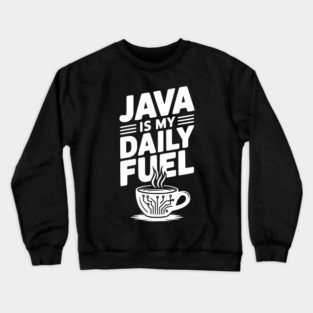 Java is My Daily Fuel Crewneck Sweatshirt