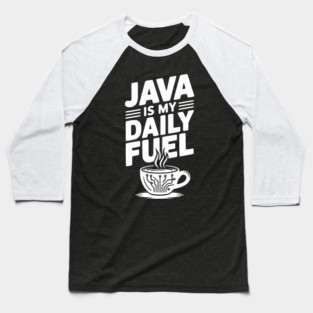 Java is My Daily Fuel Baseball T-Shirt
