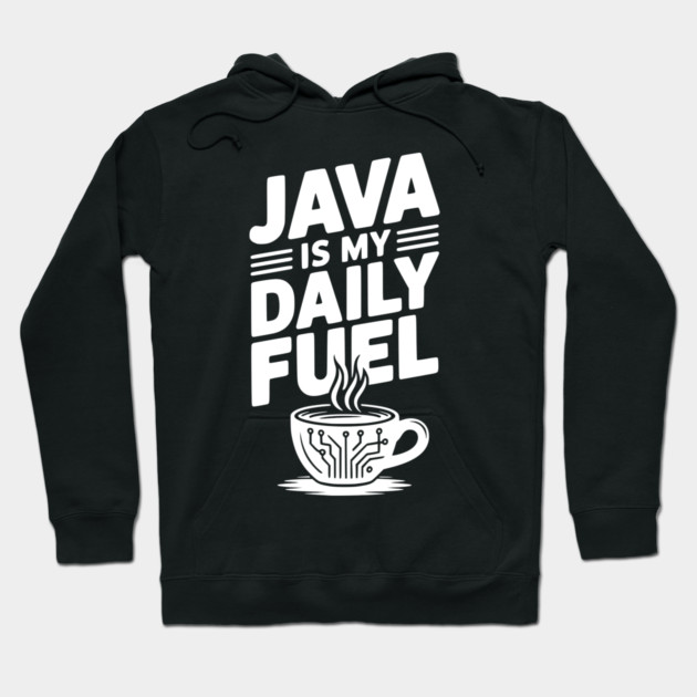 Java is My Daily Fuel Hoodie by Frank Ring