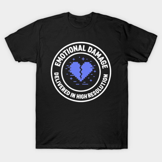 Emotional Damage Delivered in High Resolution T-Shirt by DIGITAL MERCH CREATIONS