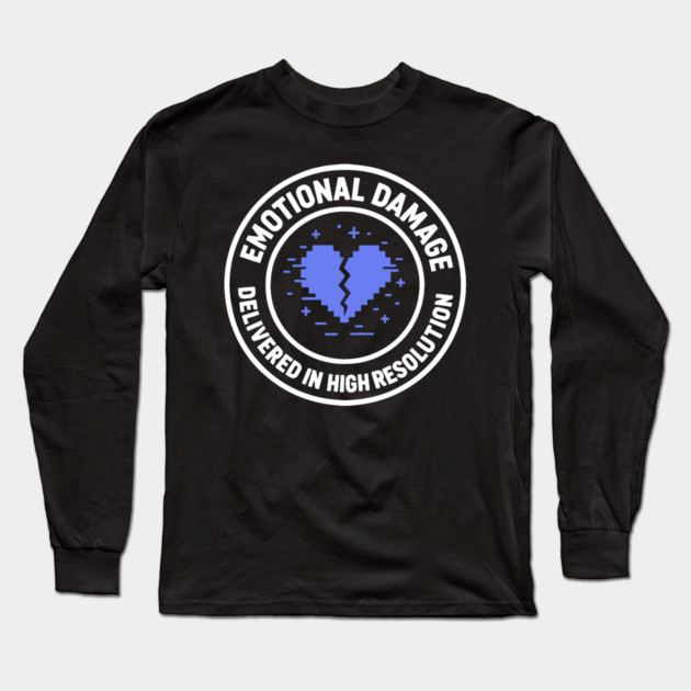 Emotional Damage Delivered in High Resolution Long Sleeve T-Shirt by DIGITAL MERCH CREATIONS