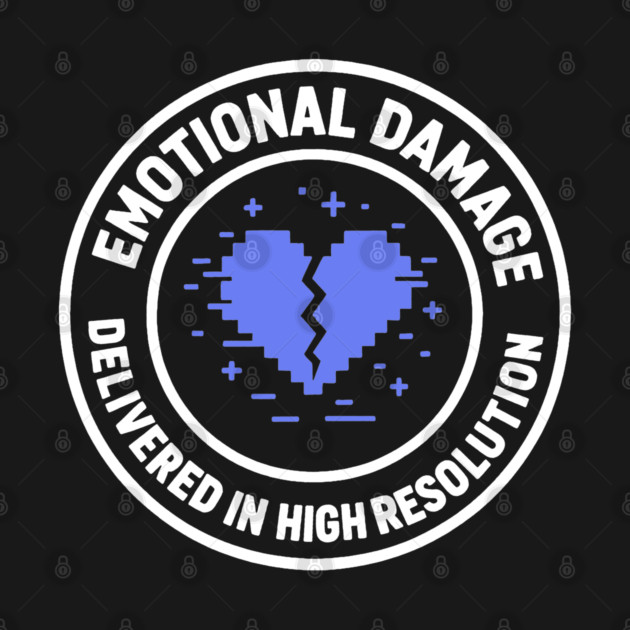 Emotional Damage Delivered in High Resolution by DIGITAL MERCH CREATIONS
