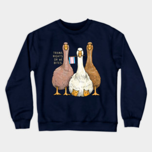 Trans Rights Or We Bites Geese Crewneck Sweatshirt
