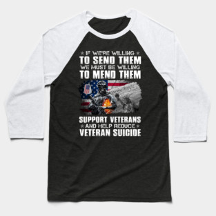 If We're Willing To Send Them We Must Be Willing To Mend Them Support Veterans And Help Reduce Veteran Suicide U.S Veterans Baseball T-Shirt