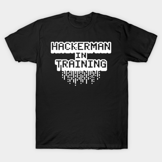 Hackerman in Training T-Shirt by Frank Ring