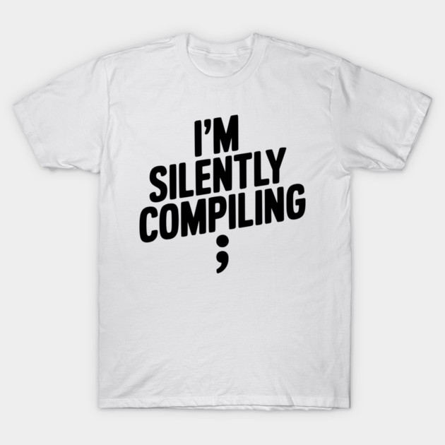 I’m Silently Compiling T-Shirt by Frank Ring