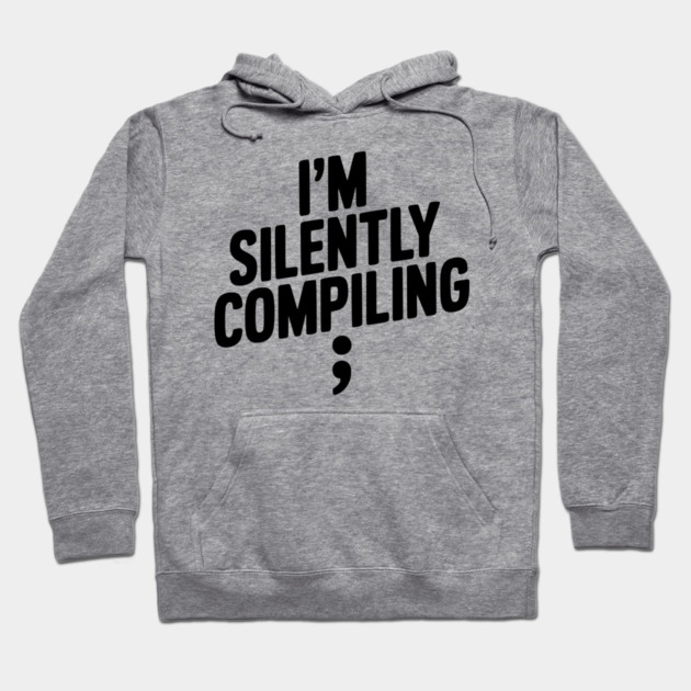 I’m Silently Compiling Hoodie by Frank Ring