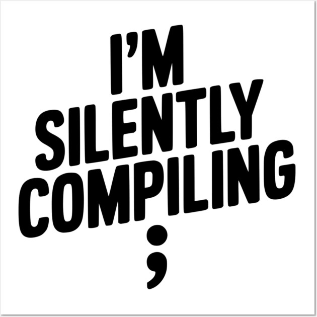 I’m Silently Compiling Wall Art by Frank Ring