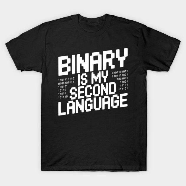 Binary is my Second Language T-Shirt by Frank Ring