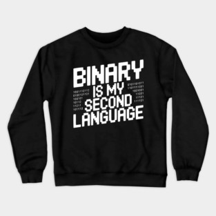 Binary is my Second Language Crewneck Sweatshirt