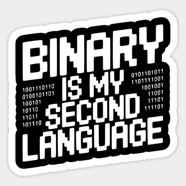 Binary is my Second Language Sticker by Frank Ring