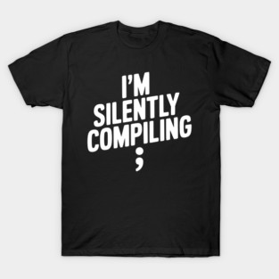 I’m Silently Compiling T-Shirt