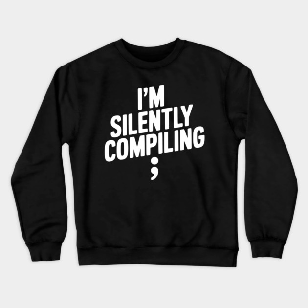 I’m Silently Compiling Crewneck Sweatshirt by Frank Ring