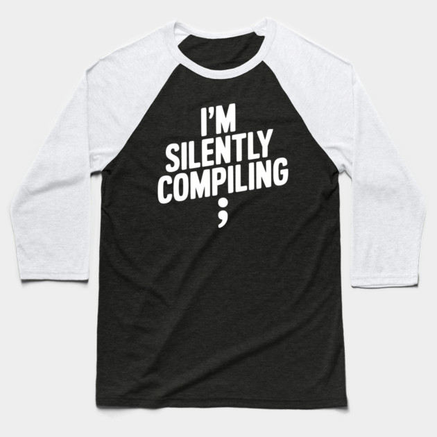 I’m Silently Compiling Baseball T-Shirt by Frank Ring