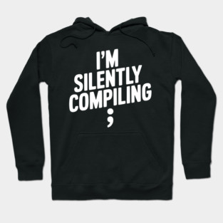 I’m Silently Compiling Hoodie