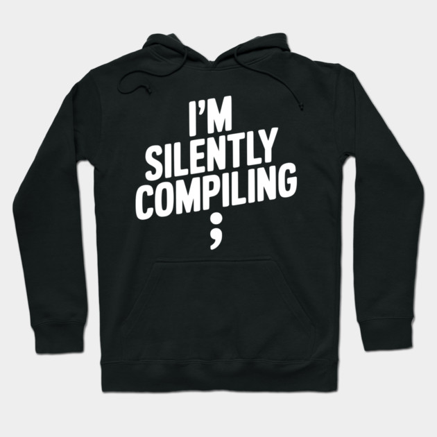 I’m Silently Compiling Hoodie by Frank Ring