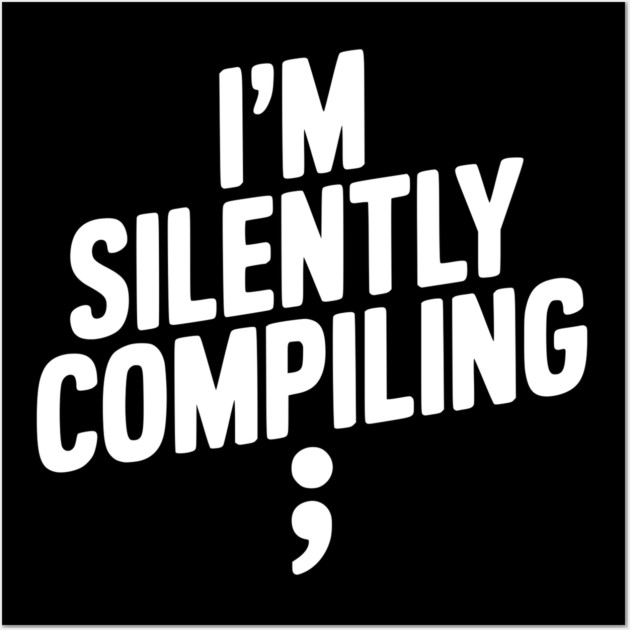 I’m Silently Compiling Wall Art by Frank Ring