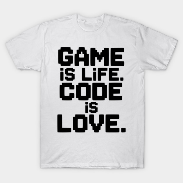 Game is Life. Code is Love. T-Shirt by Frank Ring