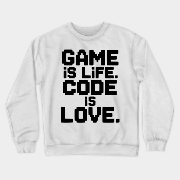 Game is Life. Code is Love. Crewneck Sweatshirt by Frank Ring