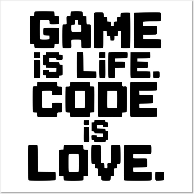 Game is Life. Code is Love. Wall Art by Frank Ring
