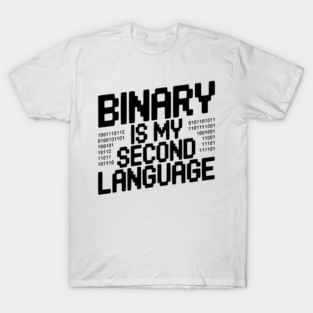 Binary is my Second Language T-Shirt