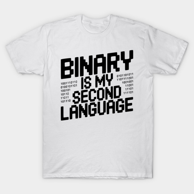 Binary is my Second Language T-Shirt by Frank Ring
