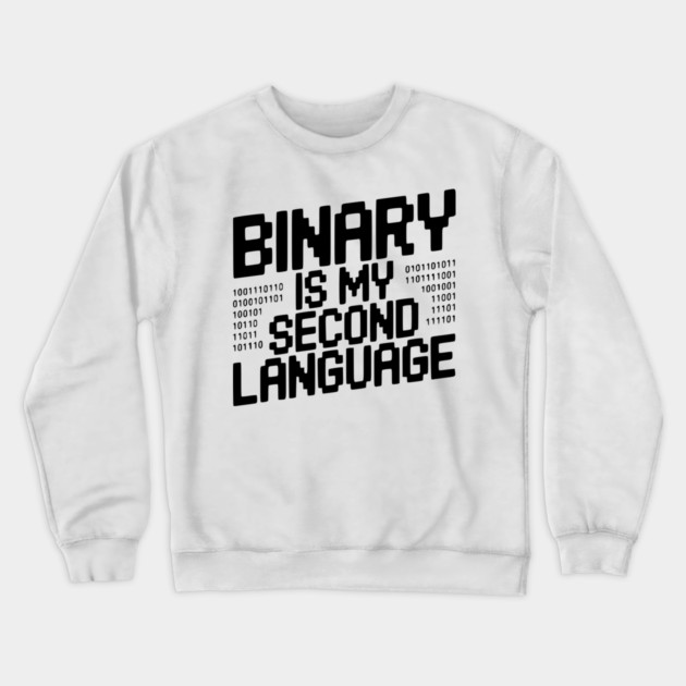 Binary is my Second Language Crewneck Sweatshirt by Frank Ring